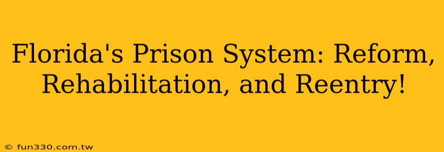 Florida's Prison System: Reform, Rehabilitation, and Reentry!