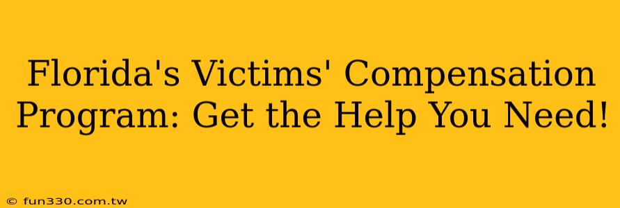 Florida's Victims' Compensation Program: Get the Help You Need!