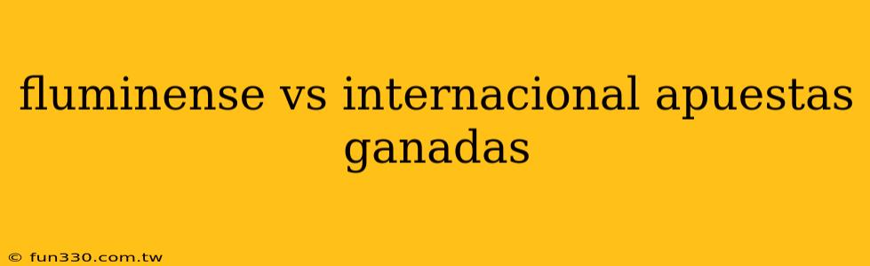 fluminense vs internacional apuestas ganadas