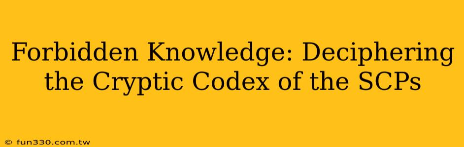 Forbidden Knowledge: Deciphering the Cryptic Codex of the SCPs