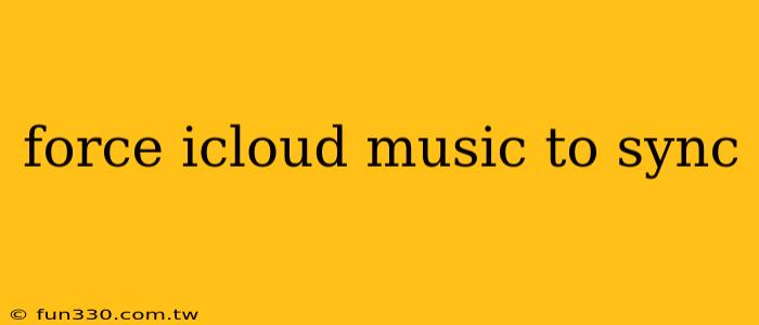 force icloud music to sync