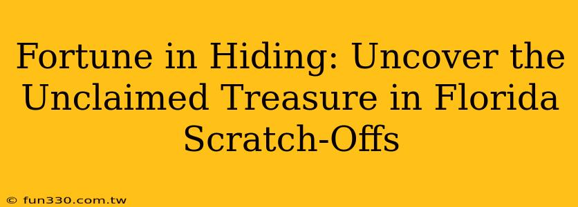 Fortune in Hiding: Uncover the Unclaimed Treasure in Florida Scratch-Offs