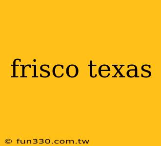 frisco texas