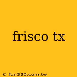 frisco tx