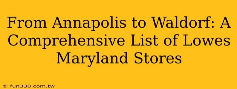 From Annapolis to Waldorf: A Comprehensive List of Lowes Maryland Stores