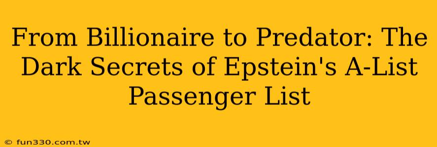 From Billionaire to Predator: The Dark Secrets of Epstein's A-List Passenger List