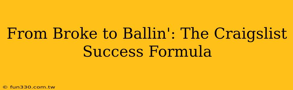 From Broke to Ballin': The Craigslist Success Formula