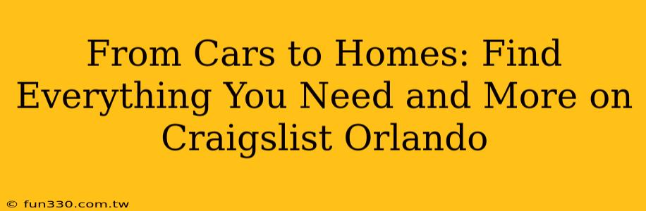 From Cars to Homes: Find Everything You Need and More on Craigslist Orlando