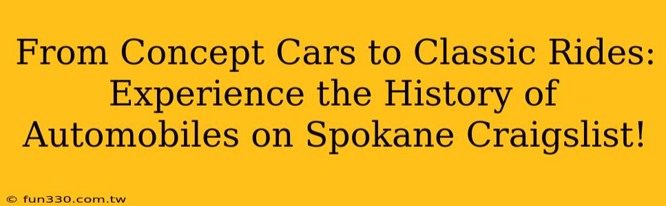 From Concept Cars to Classic Rides: Experience the History of Automobiles on Spokane Craigslist!