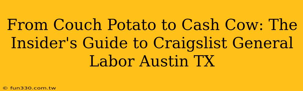 From Couch Potato to Cash Cow: The Insider's Guide to Craigslist General Labor Austin TX