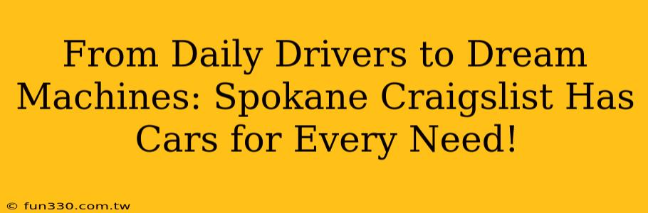 From Daily Drivers to Dream Machines: Spokane Craigslist Has Cars for Every Need!