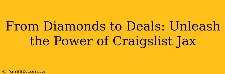 From Diamonds to Deals: Unleash the Power of Craigslist Jax