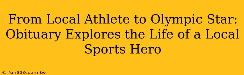 From Local Athlete to Olympic Star: Obituary Explores the Life of a Local Sports Hero