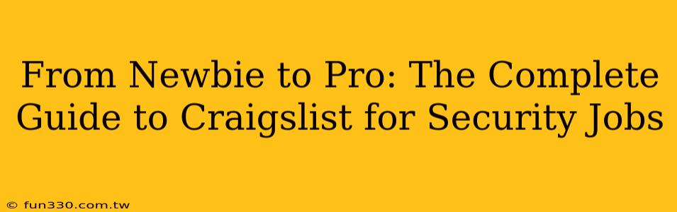 From Newbie to Pro: The Complete Guide to Craigslist for Security Jobs