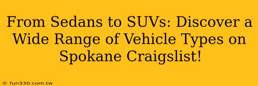 From Sedans to SUVs: Discover a Wide Range of Vehicle Types on Spokane Craigslist!