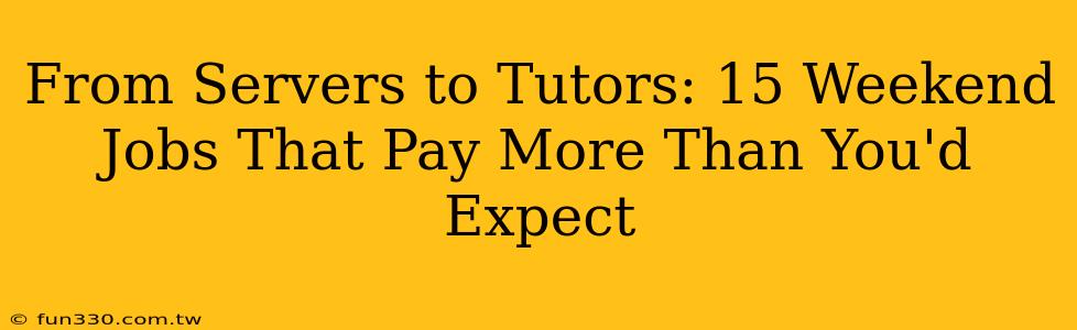 From Servers to Tutors: 15 Weekend Jobs That Pay More Than You'd Expect