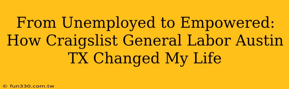 From Unemployed to Empowered: How Craigslist General Labor Austin TX Changed My Life