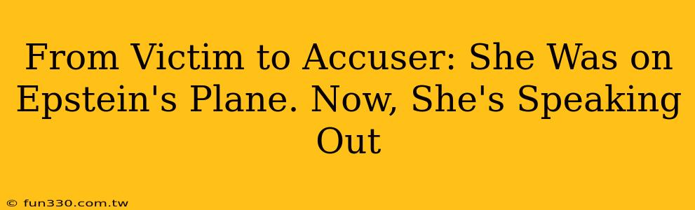 From Victim to Accuser: She Was on Epstein's Plane. Now, She's Speaking Out