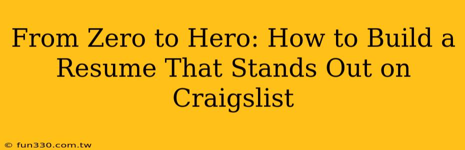 From Zero to Hero: How to Build a Resume That Stands Out on Craigslist