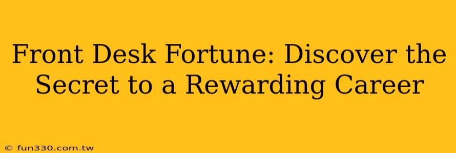 Front Desk Fortune: Discover the Secret to a Rewarding Career