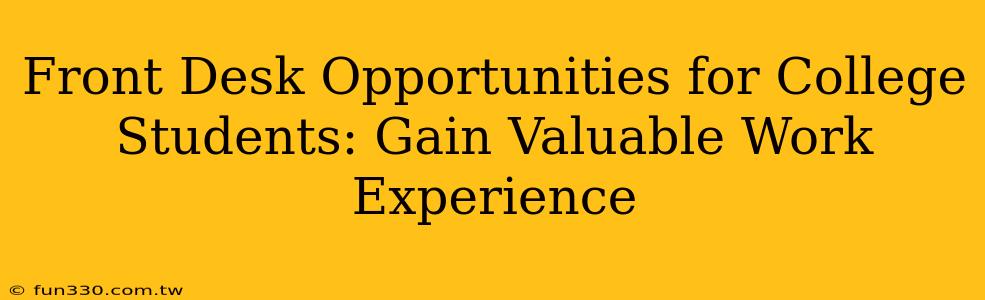 Front Desk Opportunities for College Students: Gain Valuable Work Experience