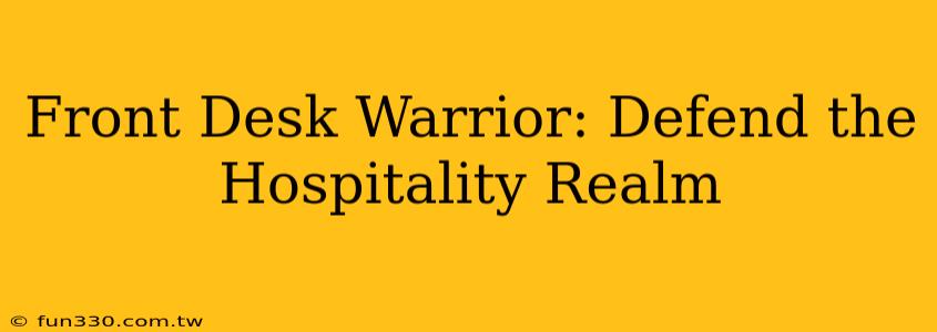 Front Desk Warrior: Defend the Hospitality Realm