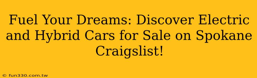 Fuel Your Dreams: Discover Electric and Hybrid Cars for Sale on Spokane Craigslist!