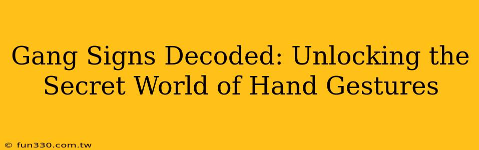 Gang Signs Decoded: Unlocking the Secret World of Hand Gestures