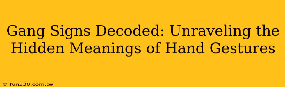 Gang Signs Decoded: Unraveling the Hidden Meanings of Hand Gestures