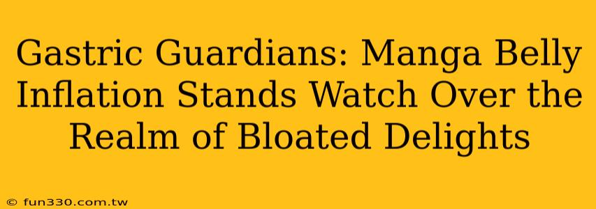 Gastric Guardians: Manga Belly Inflation Stands Watch Over the Realm of Bloated Delights