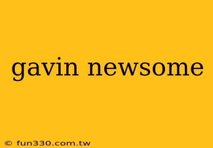 gavin newsome