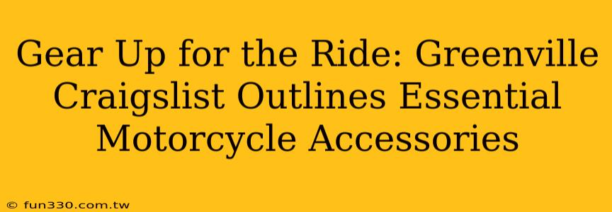 Gear Up for the Ride: Greenville Craigslist Outlines Essential Motorcycle Accessories