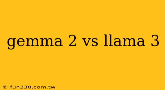 gemma 2 vs llama 3