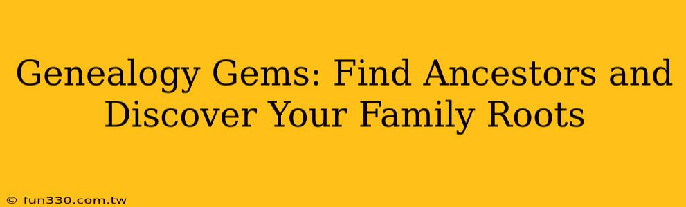 Genealogy Gems: Find Ancestors and Discover Your Family Roots