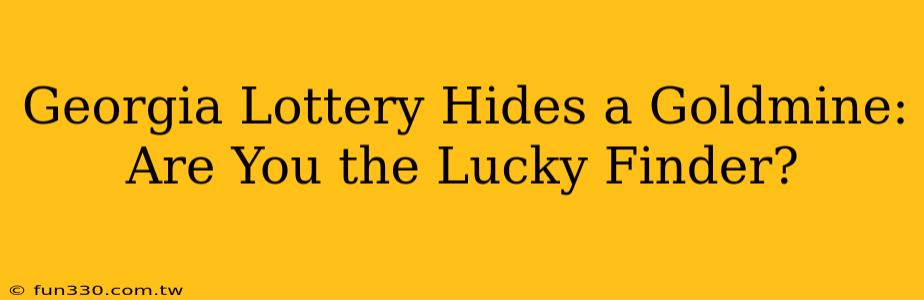 Georgia Lottery Hides a Goldmine: Are You the Lucky Finder?