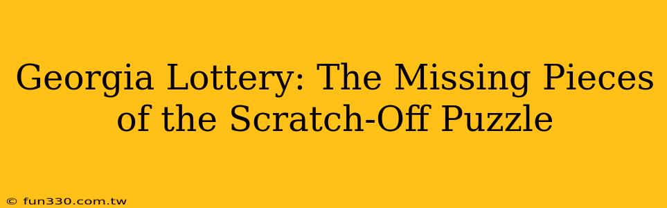 Georgia Lottery: The Missing Pieces of the Scratch-Off Puzzle