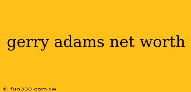 gerry adams net worth