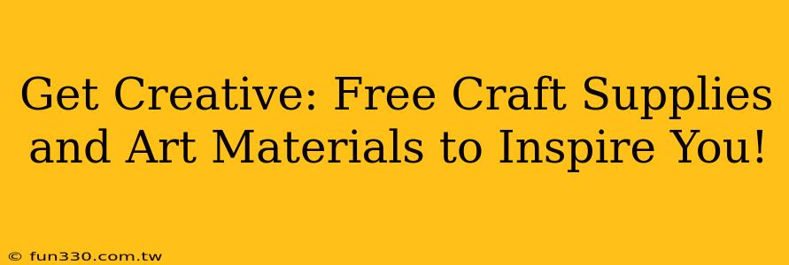 Get Creative: Free Craft Supplies and Art Materials to Inspire You!