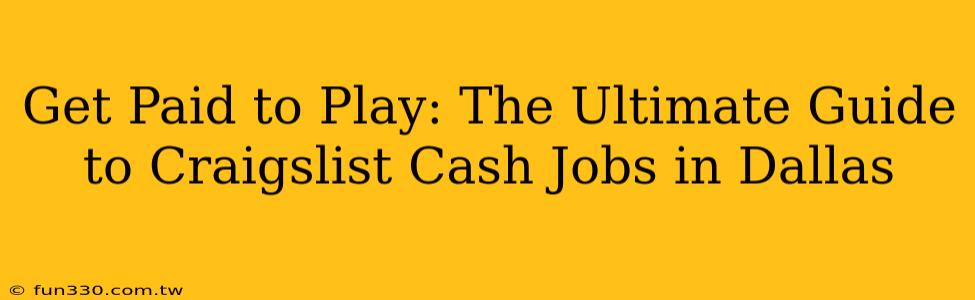 Get Paid to Play: The Ultimate Guide to Craigslist Cash Jobs in Dallas