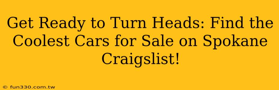 Get Ready to Turn Heads: Find the Coolest Cars for Sale on Spokane Craigslist!