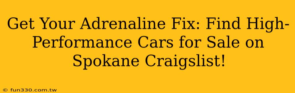 Get Your Adrenaline Fix: Find High-Performance Cars for Sale on Spokane Craigslist!