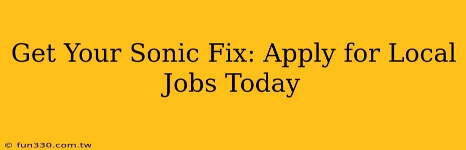 Get Your Sonic Fix: Apply for Local Jobs Today