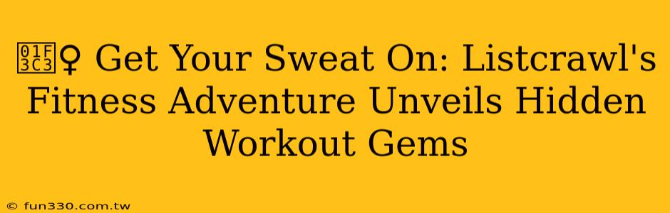 🏃‍♀️ Get Your Sweat On: Listcrawl's Fitness Adventure Unveils Hidden Workout Gems