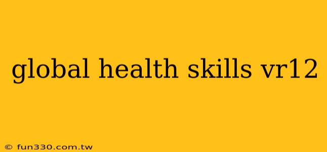 global health skills vr12