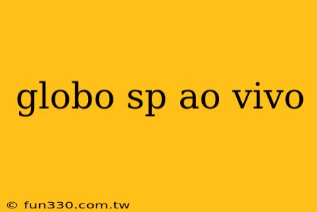 globo sp ao vivo