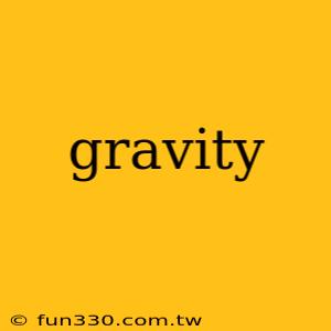 gravity