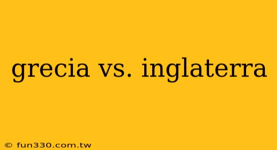 grecia vs. inglaterra