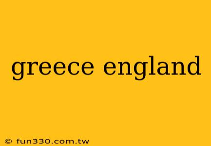 greece england