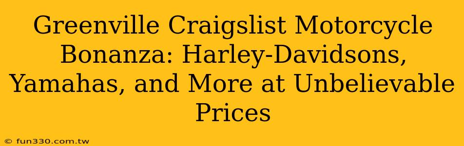 Greenville Craigslist Motorcycle Bonanza: Harley-Davidsons, Yamahas, and More at Unbelievable Prices