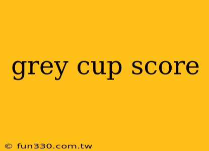 grey cup score